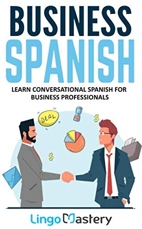Business Spanish: Learn Conversational Spanish For Business Professionals