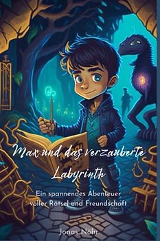 Max und das verzauberte Labyrinth - Gute Nacht Geschichten für Kinder: Ein spannendes Abenteuer voller Rätsel und Freundschaft - Gute Nacht Geschichten