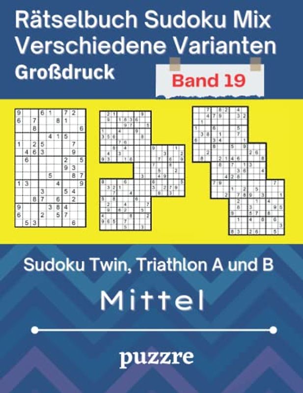 Rätselbuch Sudoku Mix Verschiedene Varianten Großdruck Band 19: Sudoku Twin, Triathlon A und B Mittel - Denksport Spiele Logical Mit Lösungen Für Erwachsene Senioren