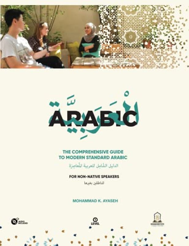 The Comprehensive Guide to Modern Standard Arabic: Arabic for nonnative speakers