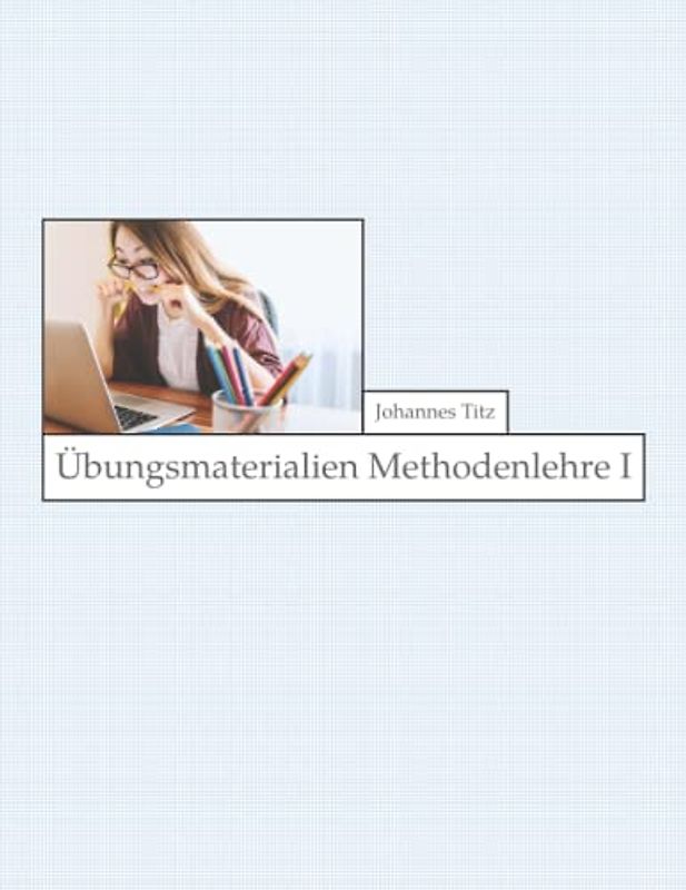 Übungsmaterialien Methodenlehre I
