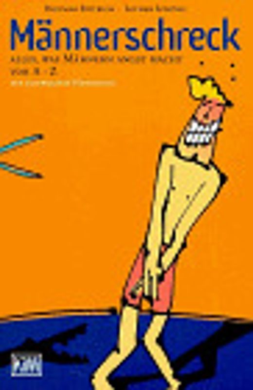 Männerschreck. Alles, was Männern angst macht, von A-Z. Ein satirisches Handbuch