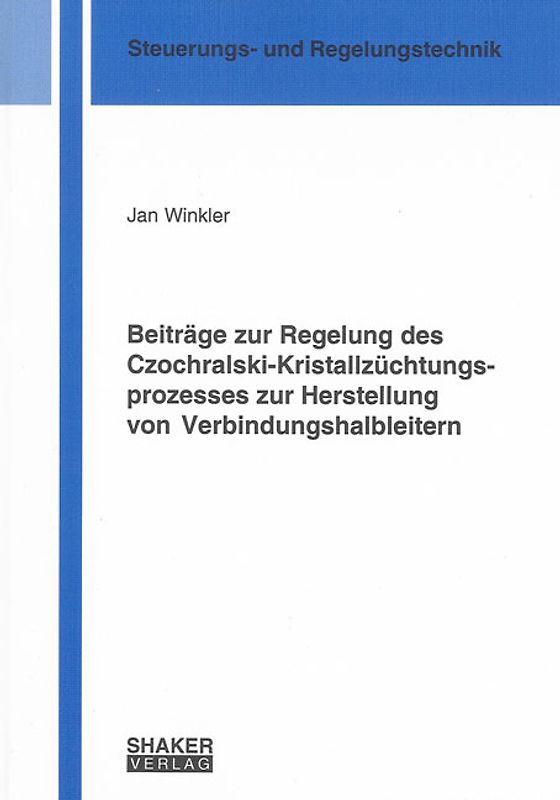 Beiträge zur Regelung des Czochralski-Kristallzüchtungsprozesses zur Herstellung von Verbindungshalbleitern