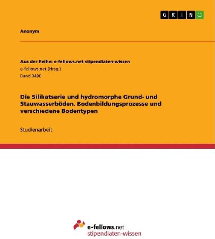 Die Silikatserie und hydromorphe Grund- und Stauwasserböden. Bodenbildungsprozesse und  verschiedene Bodentypen