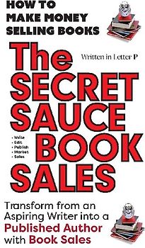 THE SECRET SAUCE of BOOK SALES - How to Publish a Book in 30 Days with Book Sales