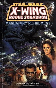 Star Wars: X-Wing Rogue Squadron: Mandatory Retirement - Stackpole, Michael A.
