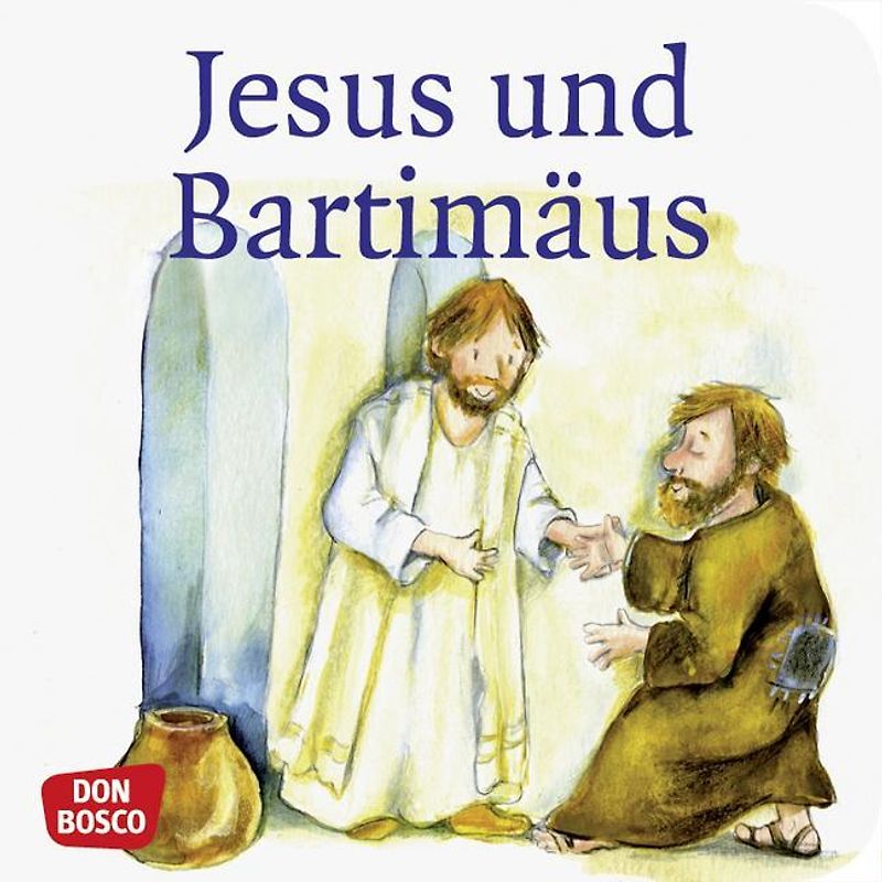 Jesus und Bartimäus. Mini-Bilderbuch.. Don Bosco Minis: Kinderbibelgeschichten.