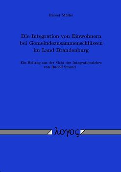 Die Integration von Einwohnern bei Gemeindezusammenschlüssen im Land Brandenburg. Ein Beitrag aus der Sicht der Integrationslehre von Rudolf Smend