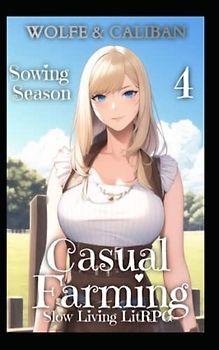 Casual Farming 4: A Slow Living LitRPG (Sowing Season, Band 4)