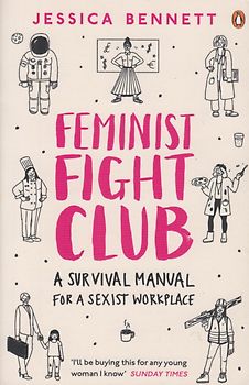 Feminist Fight Club - A Survival Manual For a Sexist Workplace - Jessica Bennett [Paperback]