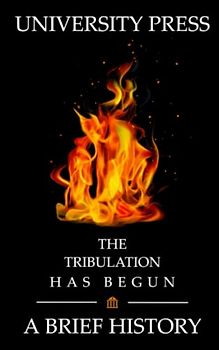The Tribulation Has Begun: A Brief History of Christian Eschatology and the Great Tribulation