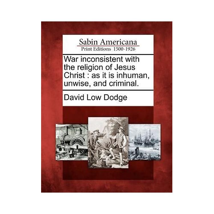 War Inconsistent with the Religion of Jesus Christ: As It Is Inhuman ...