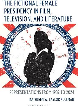 The Fictional Female Presidency in Film, Television, and Literature