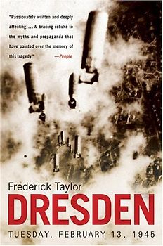 Dresden: Tuesday, February 13, 1945 - Taylor, Frederick