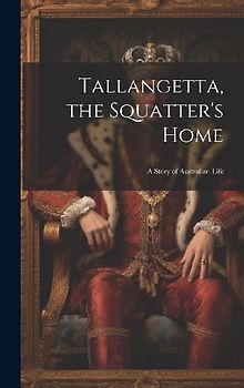 Tallangetta, the Squatter's Home: A Story of Australian Life