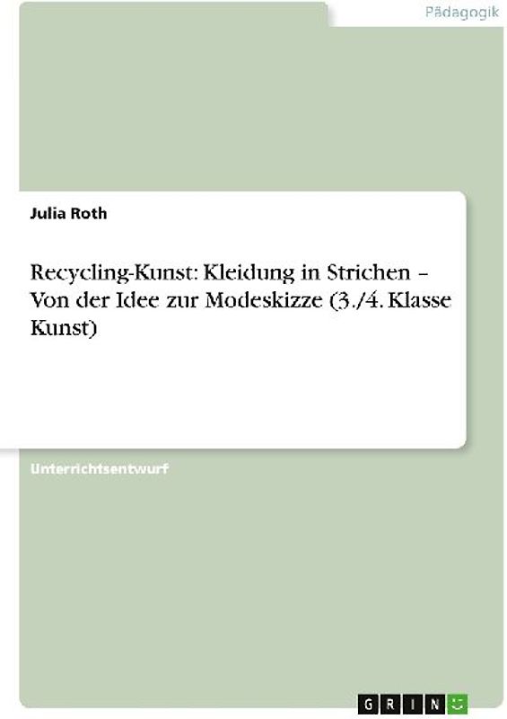 Recycling-Kunst: Kleidung in Strichen - Von der Idee zur Modeskizze (3./4. Klasse Kunst)