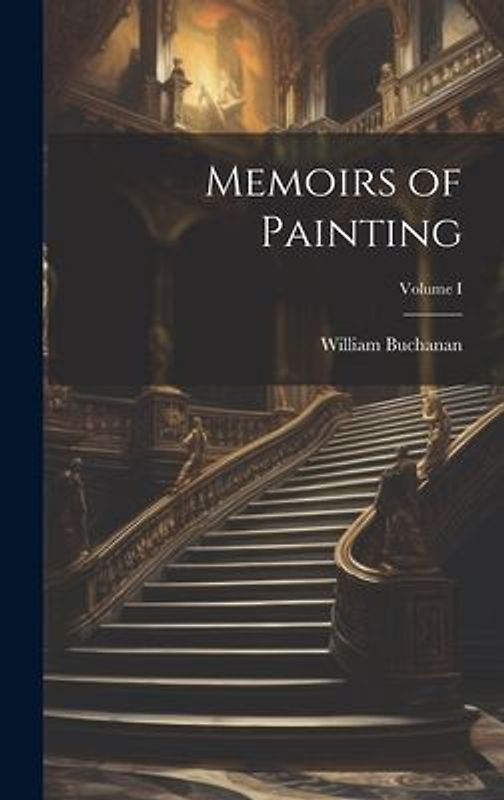 Memoirs of Painting; Volume I