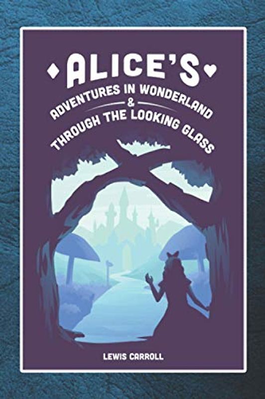 Alice's Adventures in Wonderland & Through the Looking Glass