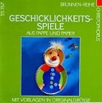 Geschicklichkeitsspiele aus Pappe und Papier. Mit Vorlagen in Originalgrösse