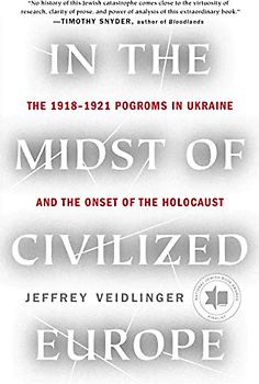 In the Midst of Civilized Europe: The 1918–1921 Pogroms in Ukraine and the Onset of the Holocaust