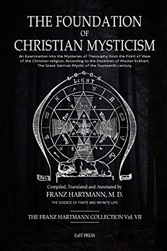 The Foundation of Christian Mysticism: An Examination into the Mysteries of Theosophy from the Point of View of the Christian religion, According to ... German Mystic of the fourteenth century.