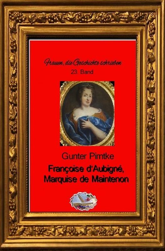 Frauen, die Geschichte schrieben / Françoise d'Aubigné