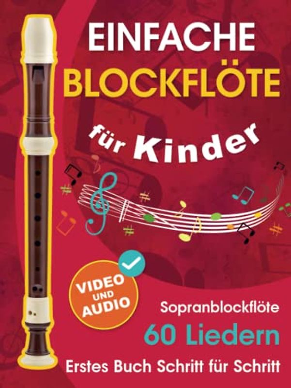 Einfache Blockflöte für Kinder + Video und Audio: Einsteiger-Blockflöte für Kinder und Jugendliche mit 60 Liedern. Erstes Buch Schritt für Schritt