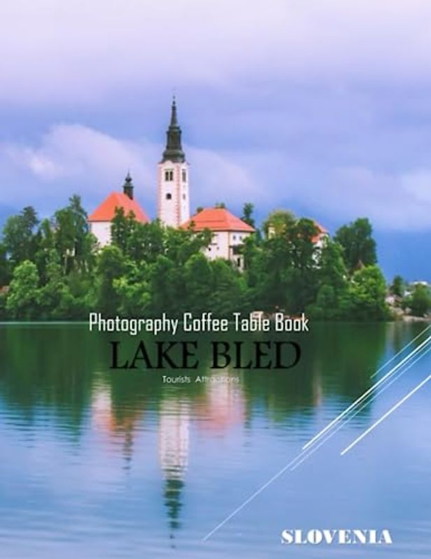 LAKE BLED SLOVENIA Photography Coffee Table Book Tourists Attractions: A Mind-Blowing Tour In Lake Bled,Slovenia Photography Coffee Table Book: for ... Images (8.5"*11") Paperback.June 6,2023.