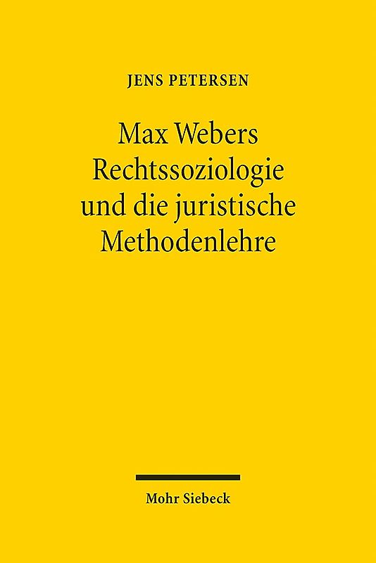Max Webers Rechtssoziologie und die juristische Methodenlehre