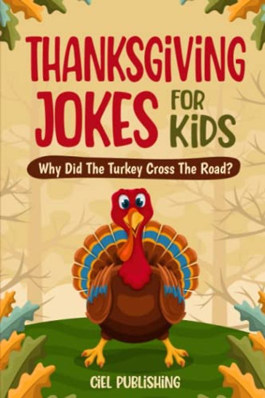 Thanksgiving Jokes For Kids: Why Did The Turkey Cross The Road? Thanksgiving Gifts For Children | Stories and Joke Books For Kids 8-12 (Clean Jokes for Kids, Band 1)