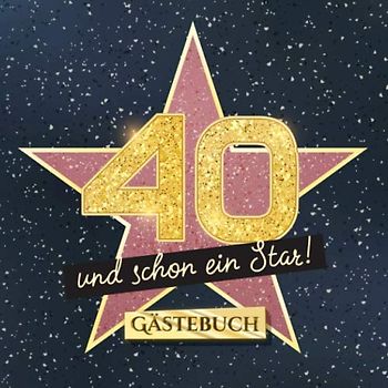 40 und schon ein Star: Gästebuch zum 40.Geburtstag - Geschenk für Mann oder Frau - 40 Jahre Hollywood Party Deko & Geschenke - Buch für Glückwünsche und Fotos der Gäste