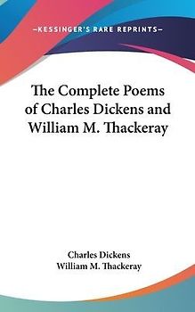 The Complete Poems of Charles Dickens and William M. Thackeray
