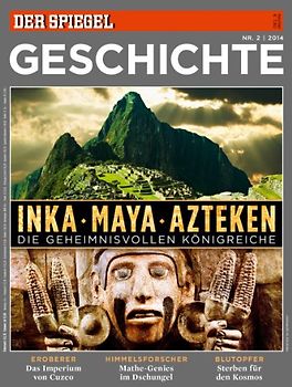 Der Spiegel - Geschichte 2/2014: Inka, Maya, Azteken - Die geheimnisvollen Königreiche [Broschiert]