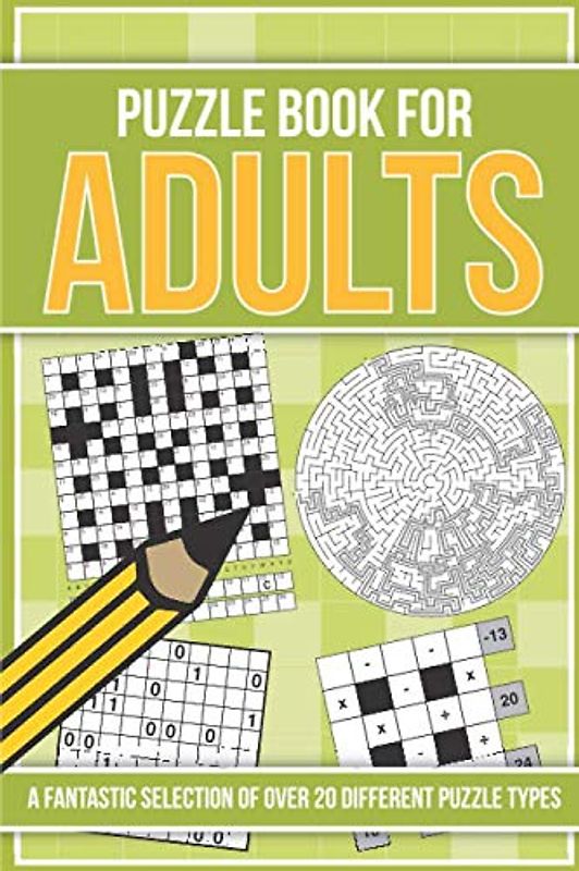 Puzzle Book for Adults: ...A fantastic selection of over 20 different puzzle types