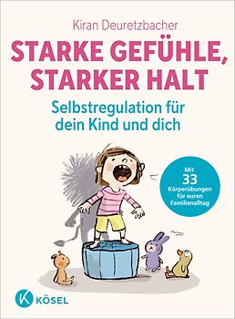 Starke Gefühle, starker Halt - Selbstregulation für dein Kind und dich