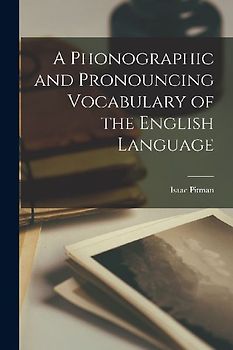 A Phonographic and Pronouncing Vocabulary of the English Language