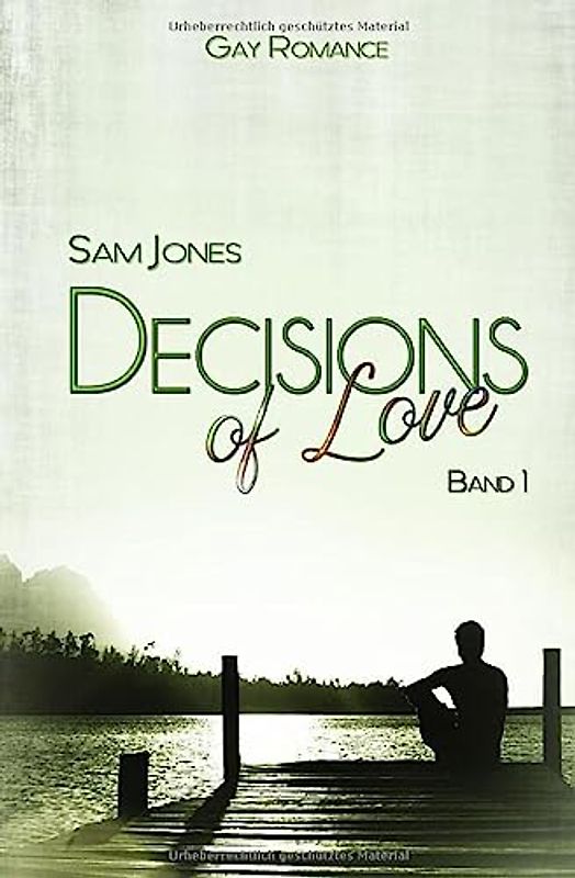 Decisions of Love - Band 1 (Decisions of Love Reihe, Band 1)