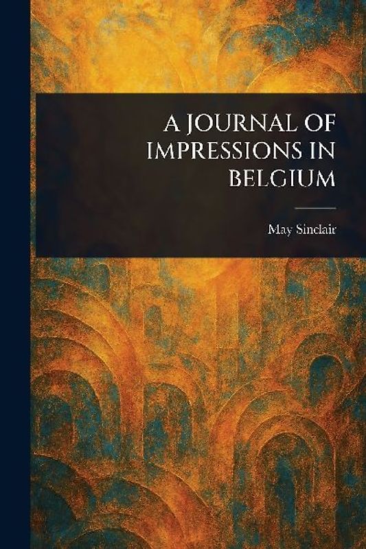A Journal of Impressions in Belgium
