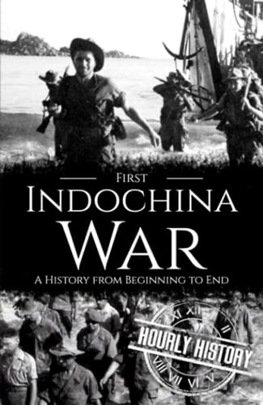 First Indochina War: A History from Beginning to End