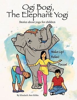 Ogi Bogi, the Elephant Yogi: Stories about Yoga for Children Volume 1