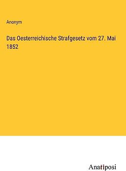 Das Oesterreichische Strafgesetz vom 27. Mai 1852