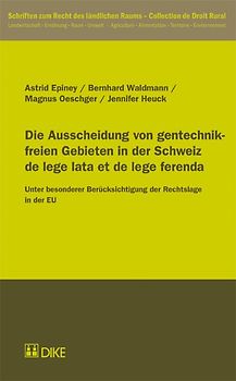 Die Ausscheidung von gentechnikfreien Gebieten in der Schweiz de lege lata et de lege ferenda