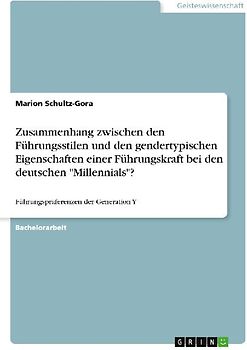 Zusammenhang zwischen den Führungsstilen und den gendertypischen Eigenschaften einer Führungskraft bei den deutschen "Millennials"?