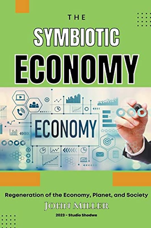 Symbiotic Economy: Regeneration of the Economy, Planet, and Society