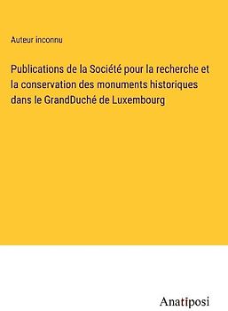 Publications de la Société pour la recherche et la conservation des monuments historiques dans le GrandDuché de Luxembourg