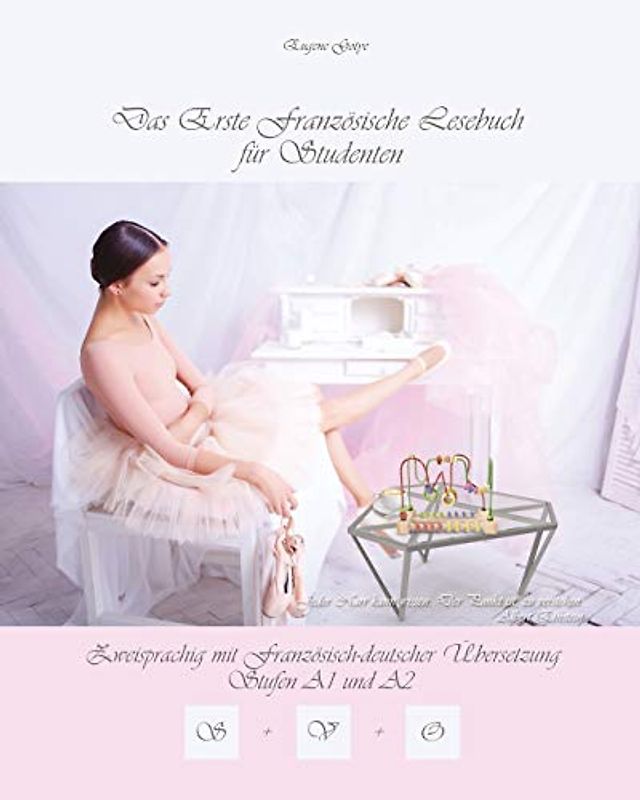 Das Erste Französische Lesebuch für Studenten: Zweisprachig mit Französisch-deutscher Übersetzung Stufe A1 und A2 (Gestufte Französische Lesebücher, Band 10)