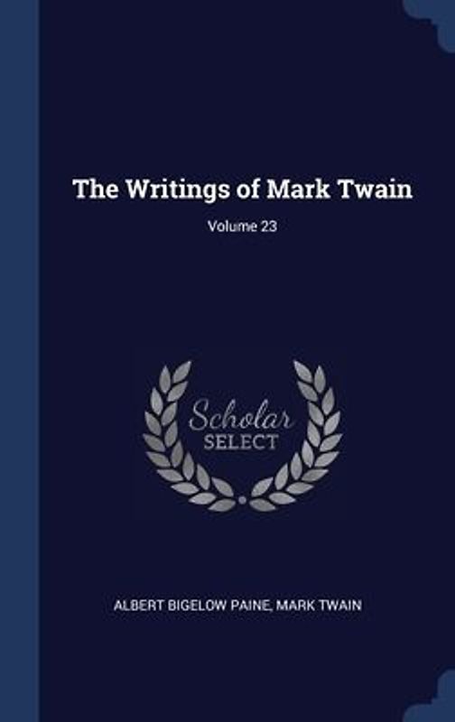 The Writings of Mark Twain; Volume 23