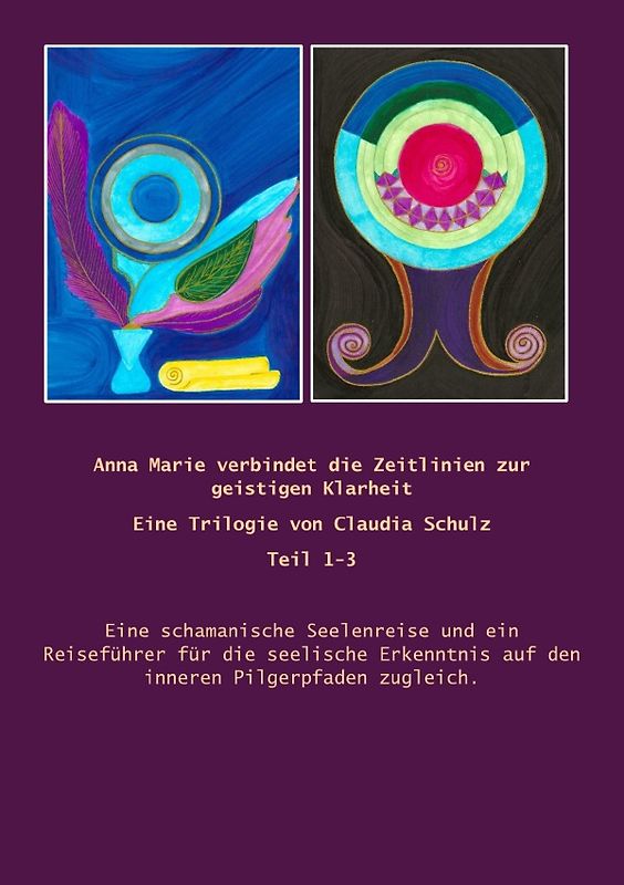 Anna Marie verbindet die Zeitlinien für den Geist der Klarheit Eine Trilogie / Anna Marie verbindet die Zeitlinien für die geistige Klarheit Eine Trilogie von Claudia Schulz Band 1-3