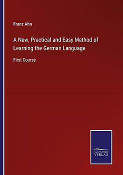 A New, Practical and Easy Method of Learning the German Language