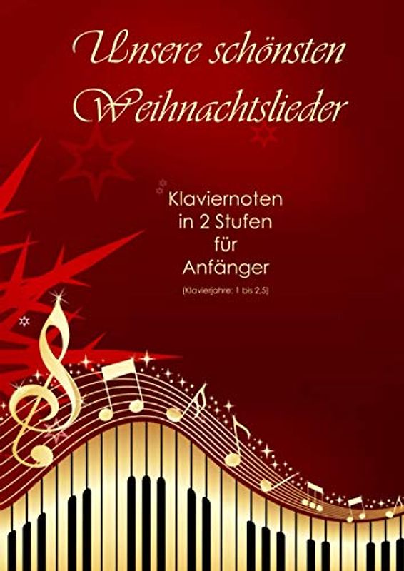 Unsere schönsten Weihnachtslieder: Klaviernoten in 2 Stufen für Anfänger (Klavierjahre 1 bis 2,5)